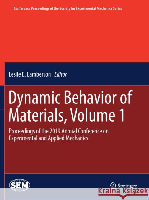 Dynamic Behavior of Materials, Volume 1: Proceedings of the 2019 Annual Conference on Experimental and Applied Mechanics Lamberson, Leslie E. 9783030300234