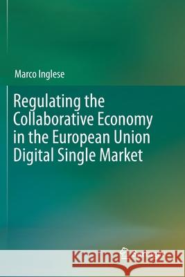 Regulating the Collaborative Economy in the European Union Digital Single Market Marco Inglese 9783030300425 Springer