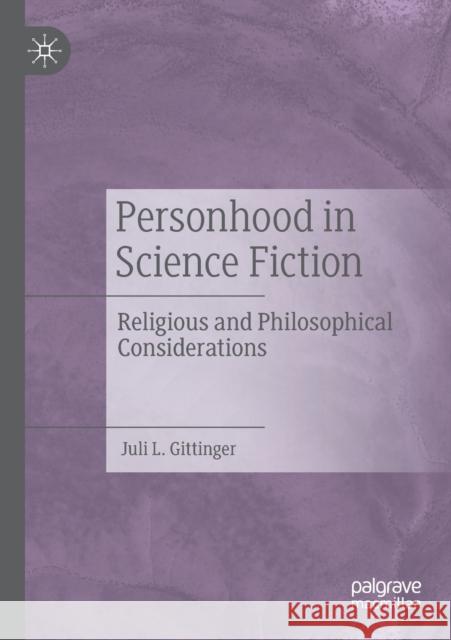 Personhood in Science Fiction: Religious and Philosophical Considerations Juli L. Gittinger 9783030300647