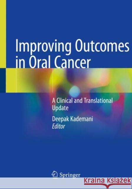 Improving Outcomes in Oral Cancer: A Clinical and Translational Update Kademani, Deepak 9783030300968 Springer International Publishing