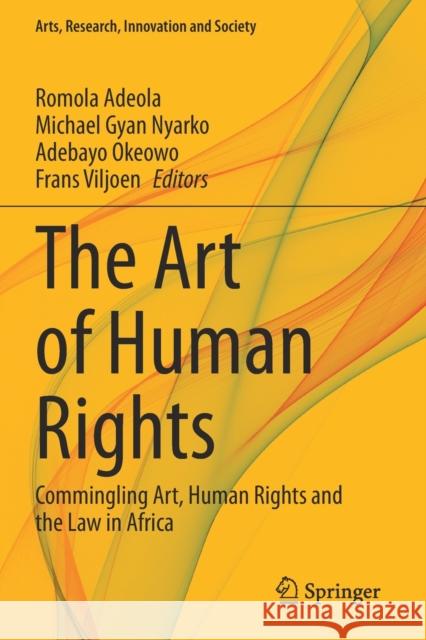 The Art of Human Rights: Commingling Art, Human Rights and the Law in Africa Romola Adeola Michael Gyan Nyarko Adebayo Okeowo 9783030301040 Springer