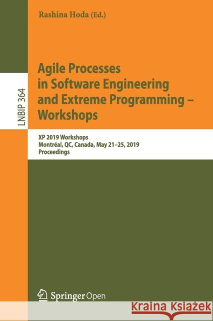 Agile Processes in Software Engineering and Extreme Programming - Workshops: XP 2019 Workshops, Montréal, Qc, Canada, May 21-25, 2019, Proceedings Hoda, Rashina 9783030301255 Springer