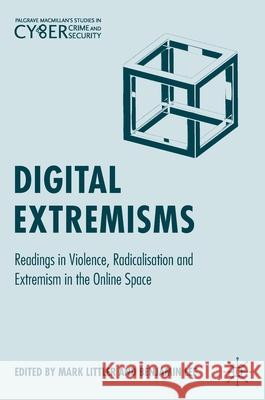 Digital Extremisms: Readings in Violence, Radicalisation and Extremism in the Online Space Littler, Mark 9783030301378 Palgrave MacMillan