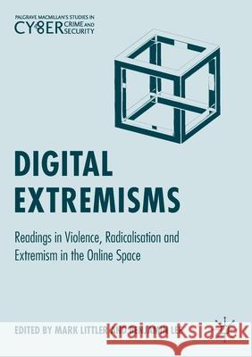 Digital Extremisms: Readings in Violence, Radicalisation and Extremism in the Online Space Mark Littler Benjamin Lee 9783030301408