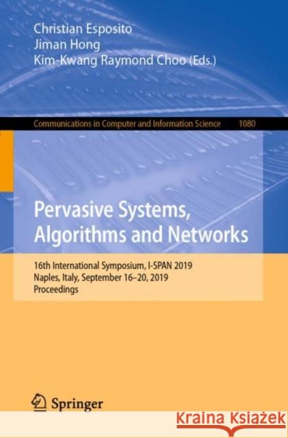 Pervasive Systems, Algorithms and Networks: 16th International Symposium, I-Span 2019, Naples, Italy, September 16-20, 2019, Proceedings Esposito, Christian 9783030301422