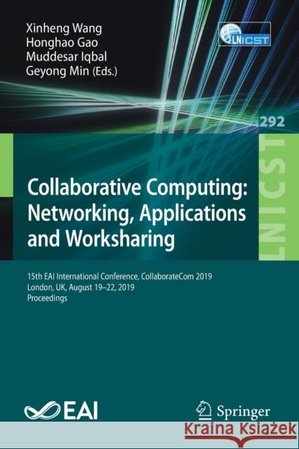 Collaborative Computing: Networking, Applications and Worksharing: 15th Eai International Conference, Collaboratecom 2019, London, Uk, August 19-22, 2 Wang, Xinheng 9783030301453 Springer