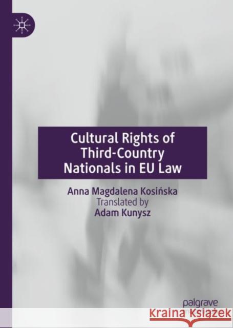 Cultural Rights of Third-Country Nationals in Eu Law Kosińska, Anna Magdalena 9783030301538 Palgrave MacMillan