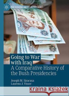Going to War with Iraq: A Comparative History of the Bush Presidencies Siracusa, Joseph M. 9783030301620