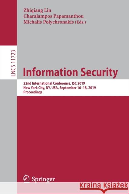 Information Security: 22nd International Conference, Isc 2019, New York City, Ny, Usa, September 16-18, 2019, Proceedings Lin, Zhiqiang 9783030302146 Springer