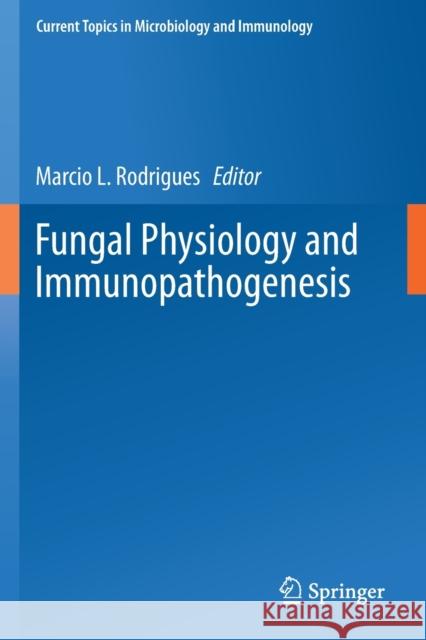 Fungal Physiology and Immunopathogenesis Rodrigues, Marcio L. 9783030302399