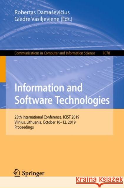 Information and Software Technologies: 25th International Conference, Icist 2019, Vilnius, Lithuania, October 10-12, 2019, Proceedings Damasevičius, Robertas 9783030302740