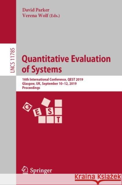 Quantitative Evaluation of Systems: 16th International Conference, Qest 2019, Glasgow, Uk, September 10-12, 2019, Proceedings Parker, David 9783030302801