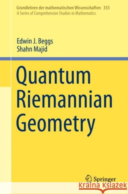Quantum Riemannian Geometry Edwin J. Beggs Shahn Majid 9783030302931 Springer