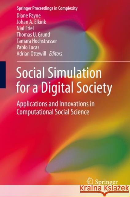 Social Simulation for a Digital Society: Applications and Innovations in Computational Social Science Payne, Diane 9783030302979