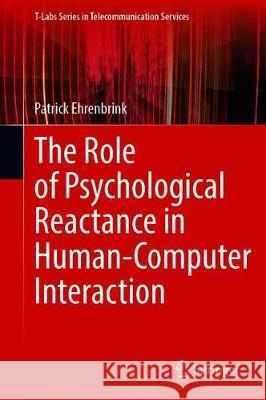 The Role of Psychological Reactance in Human-Computer Interaction Patrick Ehrenbrink 9783030303099 Springer