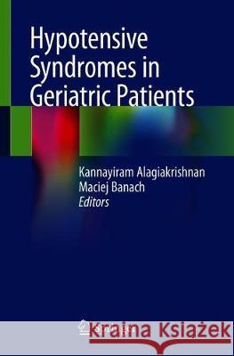 Hypotensive Syndromes in Geriatric Patients Kannayiram Alagiakrishnan Maciej Banach 9783030303310 Springer