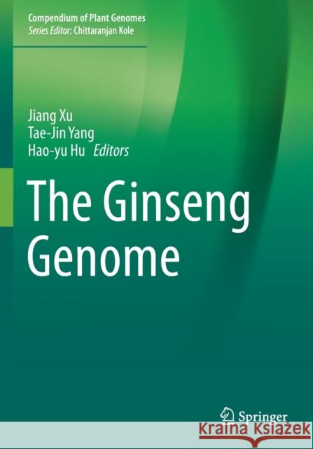 The Ginseng Genome Jiang Xu Tae-Jin Yang Hao-yu Hu 9783030303495 Springer Nature Switzerland AG