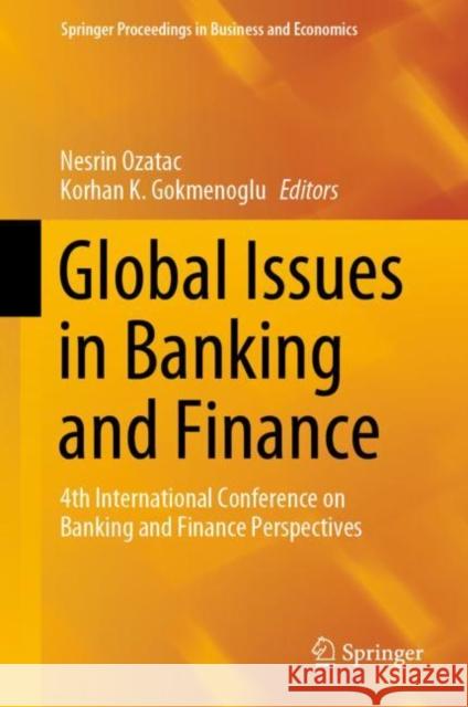 Global Issues in Banking and Finance: 4th International Conference on Banking and Finance Perspectives Ozatac, Nesrin 9783030303860 Springer