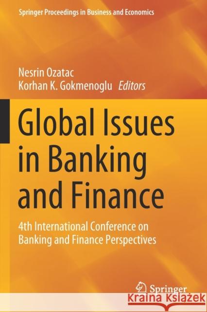 Global Issues in Banking and Finance: 4th International Conference on Banking and Finance Perspectives Nesrin Ozatac Korhan K. Gokmenoglu 9783030303891 Springer