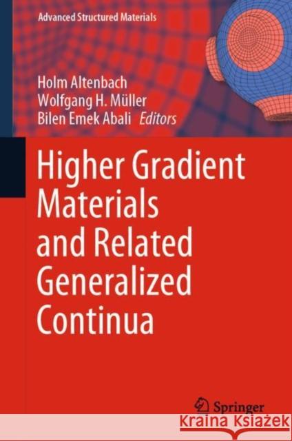 Higher Gradient Materials and Related Generalized Continua Holm Altenbach Wolfgang H. Muller Bilen Emek Abali 9783030304058 Springer