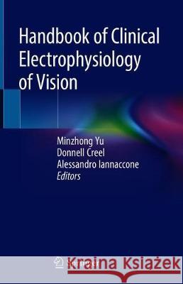Handbook of Clinical Electrophysiology of Vision Minzhong Yu Donnell Creel Alessandro Iannaccone 9783030304164 Springer