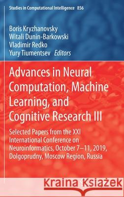 Advances in Neural Computation, Machine Learning, and Cognitive Research III: Selected Papers from the XXI International Conference on Neuroinformatic Kryzhanovsky, Boris 9783030304249 Springer