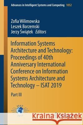 Information Systems Architecture and Technology: Proceedings of 40th Anniversary International Conference on Information Systems Architecture and Tech Wilimowska, Zofia 9783030304423 Springer