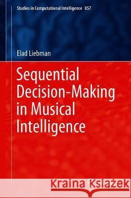 Sequential Decision-Making in Musical Intelligence Elad Liebman 9783030305185