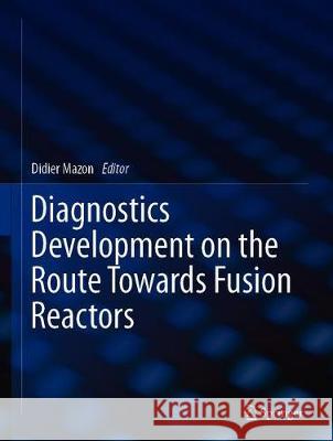 Diagnostics Development on the Route Towards Fusion Reactors Didier Mazon 9783030305888 Springer