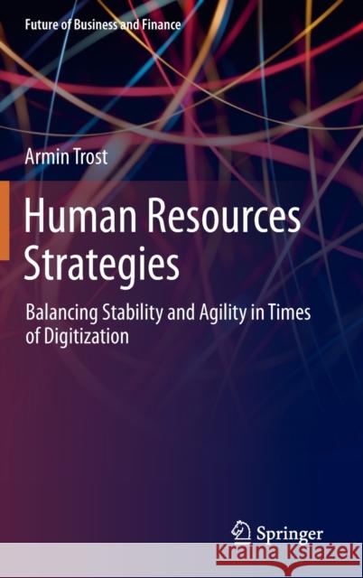 Human Resources Strategies: Balancing Stability and Agility in Times of Digitization Trost, Armin 9783030305918 Springer