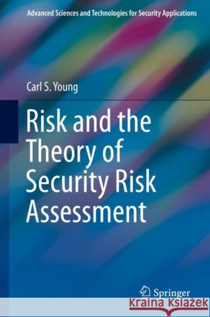Risk and the Theory of Security Risk Assessment Carl S. Young 9783030305994 Springer