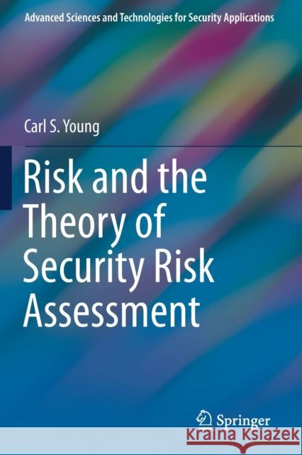 Risk and the Theory of Security Risk Assessment Carl S. Young 9783030306021