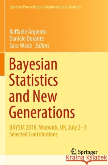 Bayesian Statistics and New Generations: Baysm 2018, Warwick, Uk, July 2-3 Selected Contributions Raffaele Argiento Daniele Durante Sara Wade 9783030306137 Springer