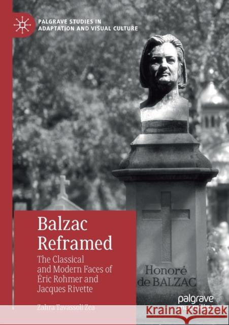 Balzac Reframed: The Classical and Modern Faces of Éric Rohmer and Jacques Rivette Tavassoli Zea, Zahra 9783030306175 Palgrave MacMillan