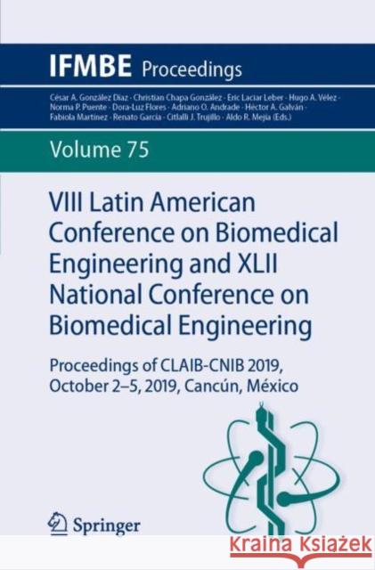 VIII Latin American Conference on Biomedical Engineering and XLII National Conference on Biomedical Engineering: Proceedings of Claib-Cnib 2019, Octob González Díaz, César a. 9783030306472