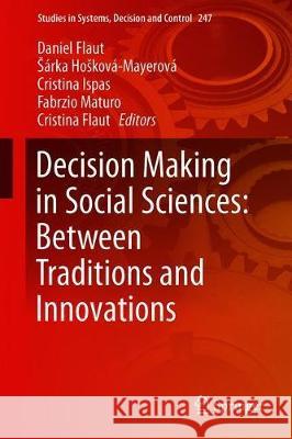 Decision Making in Social Sciences: Between Traditions and Innovations Daniel Flaut Sarka Hoskova-Mayerova Cristina Ispas 9783030306588 Springer