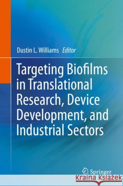 Targeting Biofilms in Translational Research, Device Development, and Industrial Sectors Dustin L 9783030306663 Springer