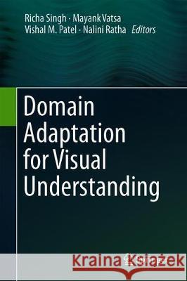 Domain Adaptation for Visual Understanding Richa Singh Mayank Vatsa Vishal M. Patel 9783030306700