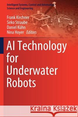 AI Technology for Underwater Robots Frank Kirchner Sirko Straube Daniel K 9783030306854 Springer