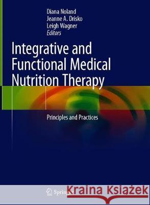 Integrative and Functional Medical Nutrition Therapy: Principles and Practices Noland, Diana 9783030307295 Humana