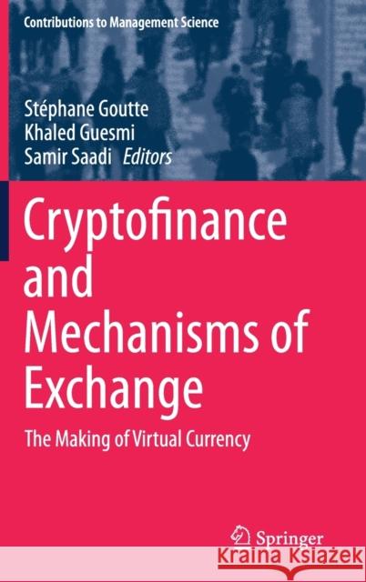 Cryptofinance and Mechanisms of Exchange: The Making of Virtual Currency Goutte, Stéphane 9783030307370 Springer