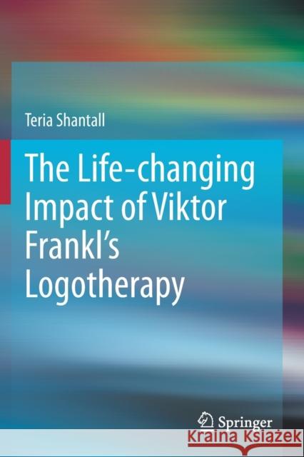 The Lıfe-Changıng Impact of Vıktor Frankl's Logotherapy Shantall, Teria 9783030307721 Springer