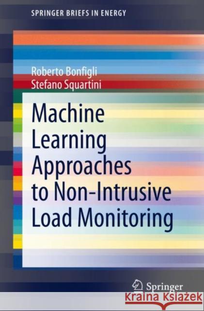 Machine Learning Approaches to Non-Intrusive Load Monitoring Roberto Bonfigli Stefano Squartini 9783030307813 Springer