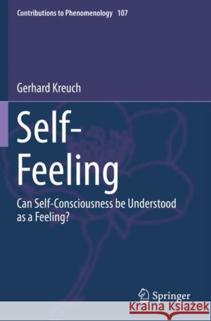 Self-Feeling: Can Self-Consciousness Be Understood as a Feeling? Gerhard Kreuch 9783030307912 Springer