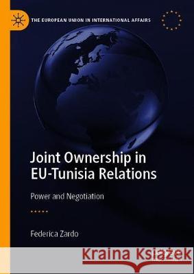 Joint Ownership in Eu-Tunisia Relations: Power and Negotiation Zardo, Federica 9783030307981 Palgrave Pivot