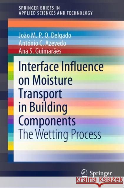 Interface Influence on Moisture Transport in Building Components: The Wetting Process Delgado, João M. P. Q. 9783030308025