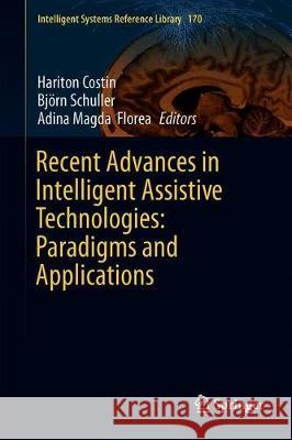 Recent Advances in Intelligent Assistive Technologies: Paradigms and Applications Hariton Costin Bjorn Schuller Adina Magda Florea 9783030308162