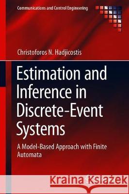 Estimation and Inference in Discrete Event Systems: A Model-Based Approach with Finite Automata Hadjicostis, Christoforos N. 9783030308209