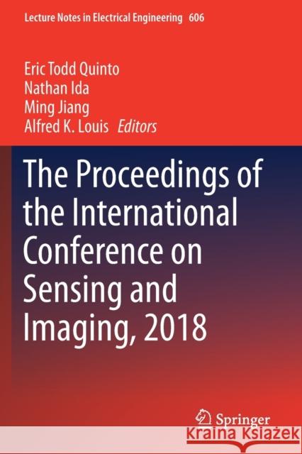 The Proceedings of the International Conference on Sensing and Imaging, 2018 Eric Todd Quinto Nathan Ida Ming Jiang 9783030308278 Springer