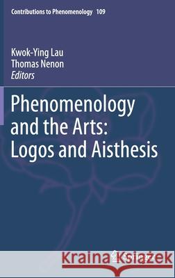 Phenomenology and the Arts: Logos and Aisthesis Lau, Kwok-Ying 9783030308650 Springer